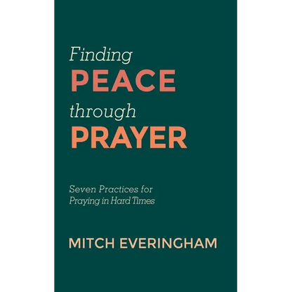 Finding Peace Through Prayer: Seven Practices for Praying in Hard Times - Paperback