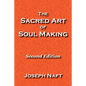 The Sacred Art of Soul Making: Second Edition - Paperback