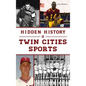 Hidden History of Twin Cities Sports - Hardcover