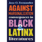 Against Marginalization: Convergences in Black and Latinx Literatures - Hardcover