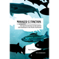 Managed Extinction: The Decline and Loss of Wild Salmon and Steelhead in the Pacific Northwest - Hardcover