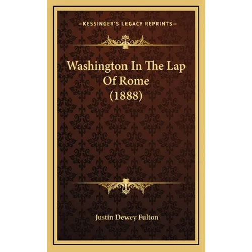 Washington In The Lap Of Rome (1888) - Hardcover
