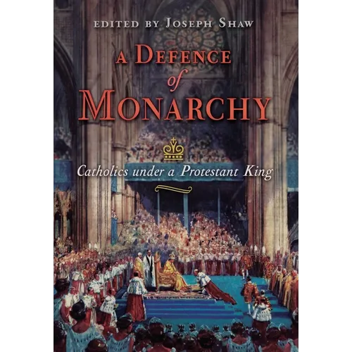 A Defence of Monarchy: Catholics under a Protestant King - Hardcover