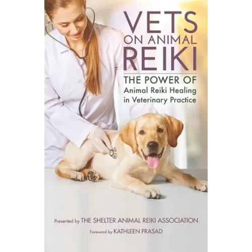 Vets on Animal Reiki: The Power of Animal Reiki Healing in Veterinary Practice - Paperback
