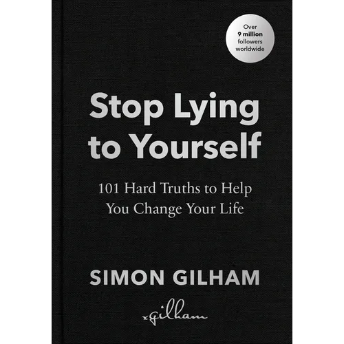 Stop Lying to Yourself: 101 Hard Truths to Help You Change Your Life - Hardcover