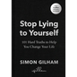 Stop Lying to Yourself: 101 Hard Truths to Help You Change Your Life - Hardcover