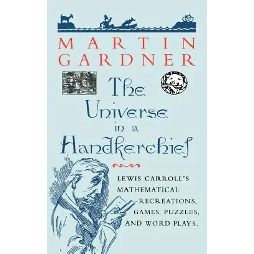 The Universe in a Handkerchief: Lewis Carroll's Mathematical Recreations, Games, Puzzles, and Word Plays - Hardcover