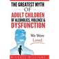 The Greatest Myth Of Adult Children of Alcoholics, Violence, & Dysfunction: We Were Loved - Paperback
