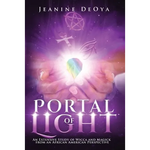 Portal of Light: An Extensive Study of Wicca and Magick from an African American Perspective - Paperback