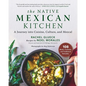 The Native Mexican Kitchen: A Journey Into Cuisine, Culture, and Mezcal - Hardcover