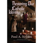 Restoring Our Catholic Identity - Paperback