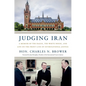 Judging Iran: A Memoir of the Hague, the White House, and Life on the Front Line of International Justice - Hardcover