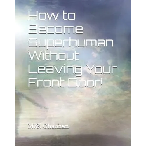 How to Become Superhuman Without Leaving Your Front Door! - Paperback