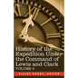History of the Expedition Under the Command of Lewis and Clark, Vol.3 - Paperback