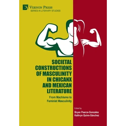 Societal Constructions of Masculinity in Chicanx and Mexican Literature - Hardcover