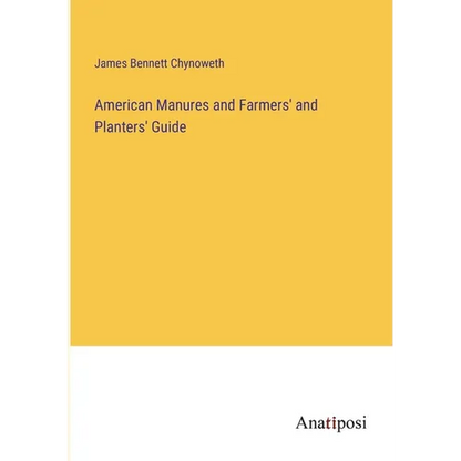American Manures and Farmers' and Planters' Guide - Paperback