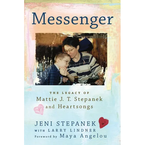 Messenger: The Legacy of Mattie J. T. Stepanek and Heartsongs - Paperback