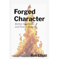 Forged Character: Better Decisions and Fewer Regrets - Paperback