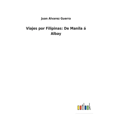 Viajes por Filipinas: De Manila á Albay - Hardcover