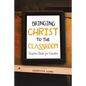 Bringing Christ to the Classroom: Scripture Studies for Educators - Paperback