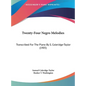 Twenty-Four Negro Melodies: Transcribed for the Piano by S. Coleridge-Taylor (1905) - Hardcover