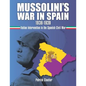 Mussolini's War in Spain 1936-1939: Italian Intervention in the Spanish Civil War - Paperback