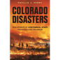 Colorado Disasters: True Stories of Centennial State Tragedies and Triumphs - Paperback
