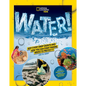 National Geographic Kids Water!: Why Every Drop Counts and How You Can Start Making Waves to Protect It - Paperback