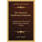 The American Intellectual Arithmetic: Designed for the Use of Schools and Academies (1849) - Paperback