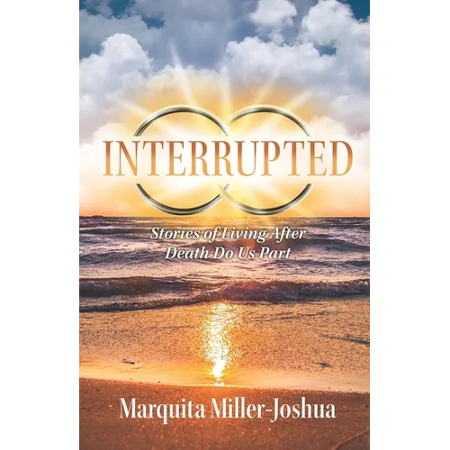 Interrupted: Stories of Living after Death Do Us Part - Paperback