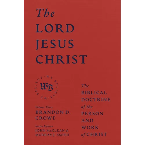 The Lord Jesus Christ: The Biblical Doctrine of the Person and Work of Christ - Hardcover