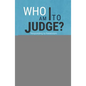 Who Am I to Judge?: Responding to Relativism with Logic and Love - Paperback