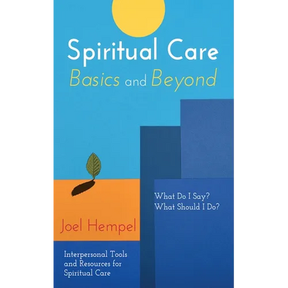 Spiritual Care Basics and Beyond: What Do I Say? What Should I Do? Interpersonal Tools and Resources for Spiritual Care - Paperback