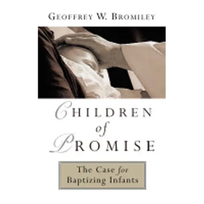 Children of Promise: The Case for Baptizing Infants - Paperback