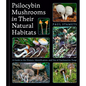 Psilocybin Mushrooms in Their Natural Habitats: A Guide to the History, Identification, and Use of Psychoactive Fungi - Hardcover
