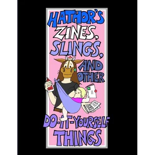 Hathor's Zines, Slings, and Other Do-It-Yourself Things - Paperback