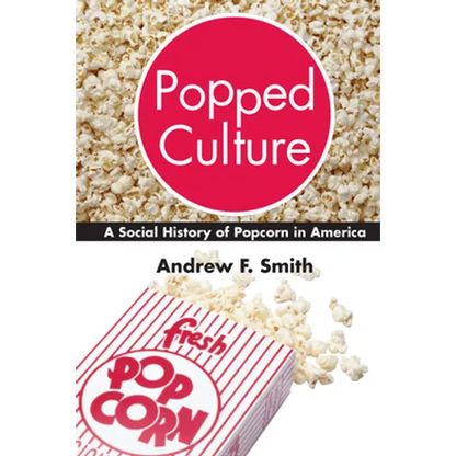 Popped Culture: A Social History of Popcorn in America - Hardcover