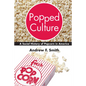Popped Culture: A Social History of Popcorn in America - Hardcover