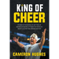 King of Cheer: Stories of Showing Up, Getting Up, and Never Giving Up from the World's Most Electrifying Crowd Ignitor - Paperback
