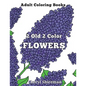Adult Coloring Books: 2 Old 2 Color Flowers - Paperback
