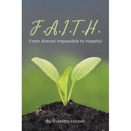 F.A.I.T.H.: From Almost Impossible to Hopeful - Paperback