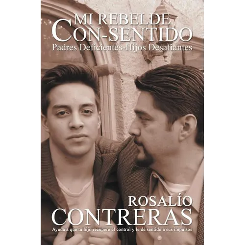 Mi Rebelde Con-Sentido: Padres Deficientes-Hijos Desafiantes - Paperback