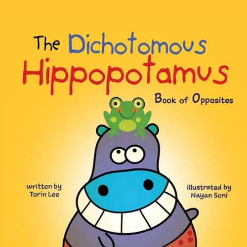 The Dichotomous Hippopotamus: Book of Opposites - Paperback