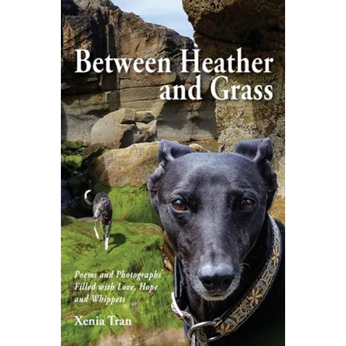 Between Heather and Grass: Poems and Photographs Filled with Love, Hope and Whippets - Paperback