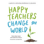 Happy Teachers Change the World: A Guide for Cultivating Mindfulness in Education - Paperback
