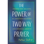 The Power of Two Way Prayer: Finding New Meaning in Addiction Recovery and Spiritual Growth - Paperback