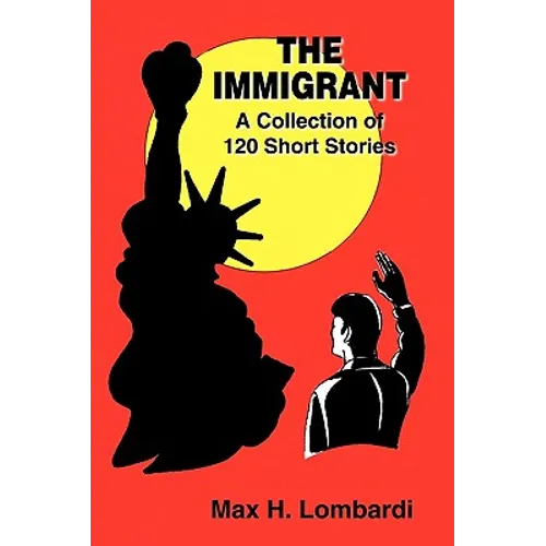 The Immigrant: A Collection of 120 Short Stories - Paperback