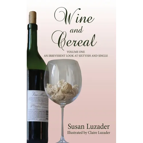 Wine and Cereal: An Irreverent Look at Sixtyish and Single - Paperback