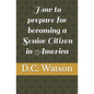 How to prepare for becoming a Senior Citizen in America - Paperback