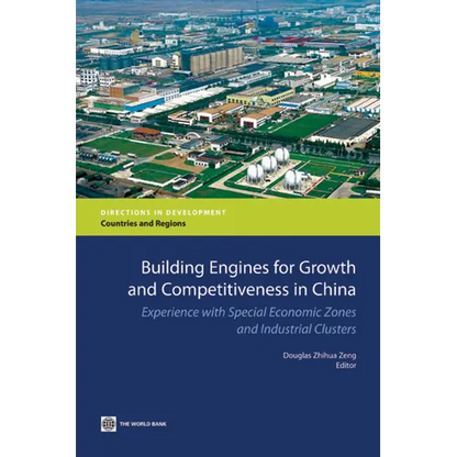 Building Engines for Growth and Competitiveness in China: Experience with Special Economic Zones and Industrial Clusters - Paperback
